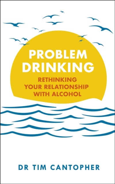Problem Drinking - Rethinking Your Relationship with Alcohol