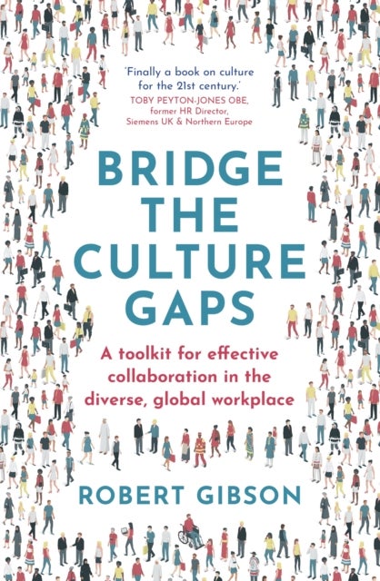 Bridge the Culture Gaps - A toolkit for effective collaboration in the diverse, global workplace