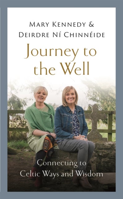 Journey to the Well - Connecting to Celtic Ways and Wisdom