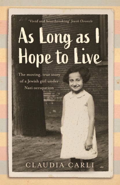 As Long As I Hope to Live - The moving, true story of a Jewish girl under Nazi occupation