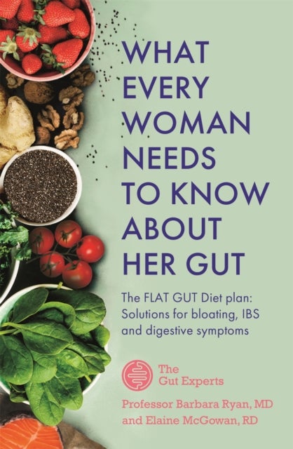What Every Woman Needs to Know About Her Gut - The FLAT GUT Diet Plan