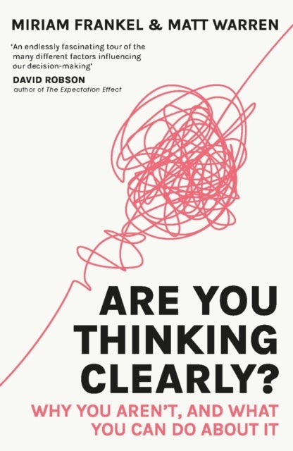 Are You Thinking Clearly? - Why you aren't and what you can do about it