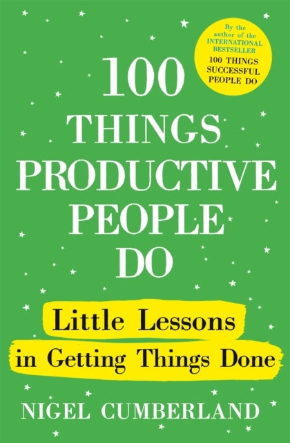 100 Things Productive People Do - Little lessons in getting things done