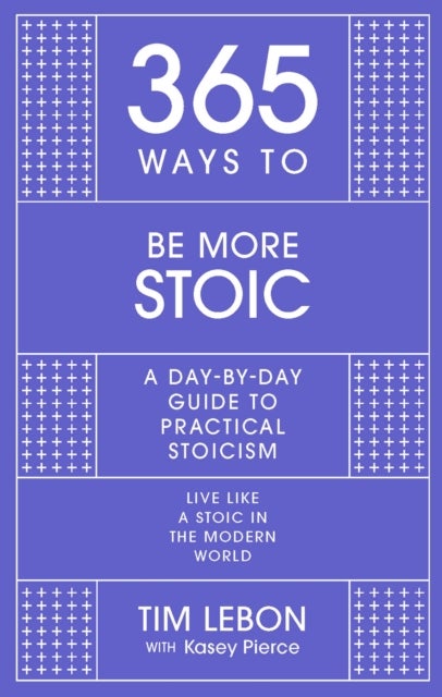 365 Ways To: Be More Stoic - A day-by-day guide to practical stoicism