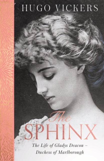 The Sphinx - The revelatory biography of Gladys Deacon, Duchess of Marlborough, from 'the most knowledgeable royal biographer on the planet' - FINANCIAL TIMES