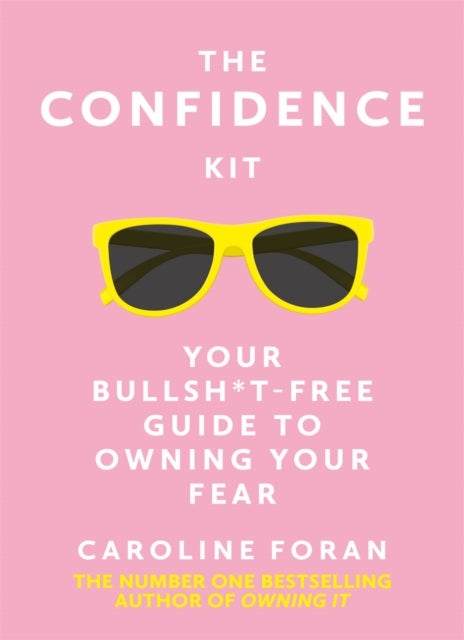 The Confidence Kit - Your Bullsh*t-Free Guide to Owning Your Fear