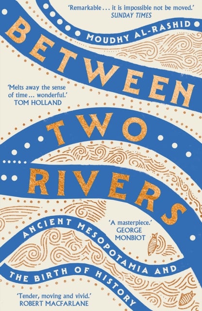 Between Two Rivers - 'A WONDERFUL READ' -- TOM HOLLAND
