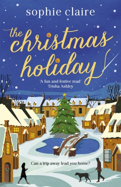 The Christmas Holiday - The cosy, heart-warming, friends-to-lovers winter romance, full of festive Christmas magic