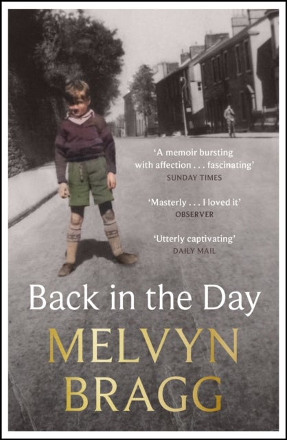 Back in the Day - The deeply affecting, first ever memoir by beloved national treasure Melvyn Bragg