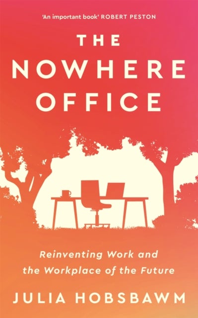 The Nowhere Office - Reinventing Work and the Workplace of the Future