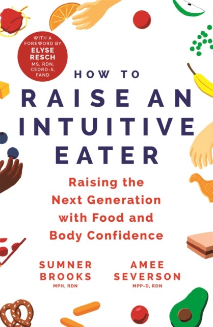 How to Raise an Intuitive Eater - Raising the next generation with food and body confidence