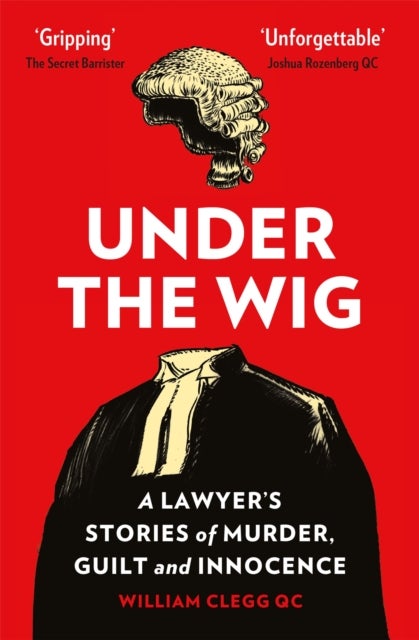Under the Wig - A Lawyer's Stories of Murder, Guilt and Innocence