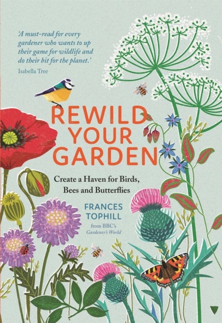 Rewild Your Garden - Create a Haven for Birds, Bees and Butterflies