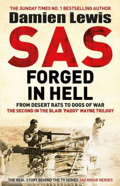 SAS Forged in Hell - From desert rats to dogs of war. The Second in the Paddy Mayne Trilogy.