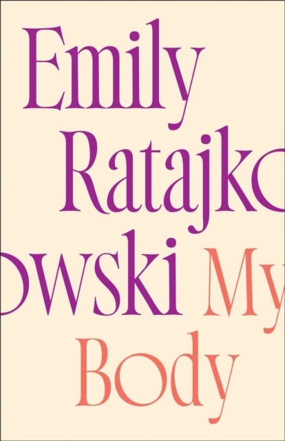 My Body - Emily Ratajkowski's deeply honest and personal exploration of what it means to be a woman today - THE NEW YORK TIMES BESTSELLER