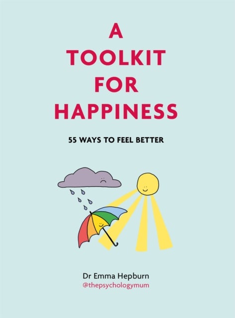 A Toolkit for Happiness - 55 Ways to Feel Better