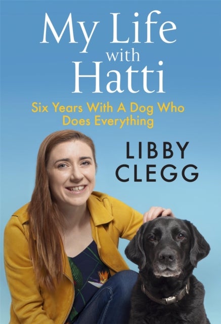 My Life with Hatti - Six Years With A Dog Who Does Everything