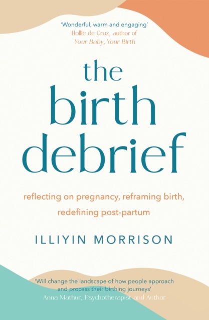 The Birth Debrief - Reflecting on pregnancy, reframing birth, redefining post-partum