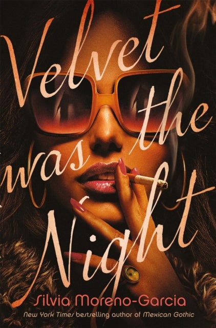 Velvet Was The Night - a delicious, twisted noir from the New York Times bestselling author of MEXICAN GOTHIC