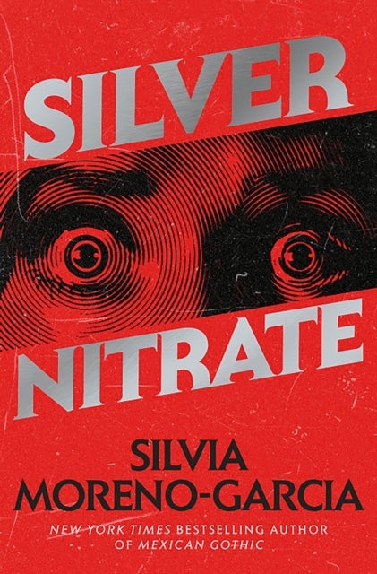 Silver Nitrate - The Dark, Gripping 1990s Horror-Thriller by the Bestselling Author of MEXICAN GOTHIC
