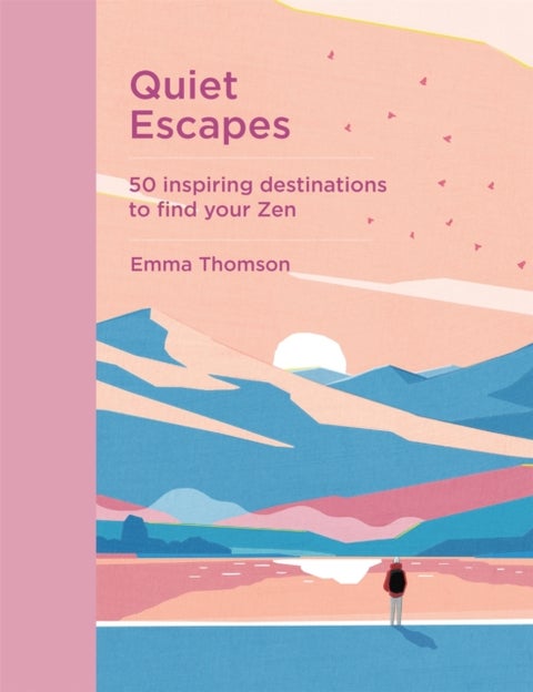 Quiet Escapes - 50 inspiring destinations to find your Zen