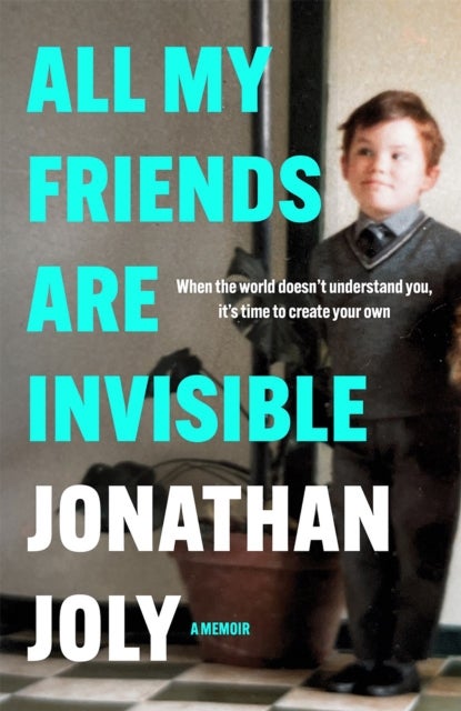 All My Friends Are Invisible - the inspirational childhood memoir