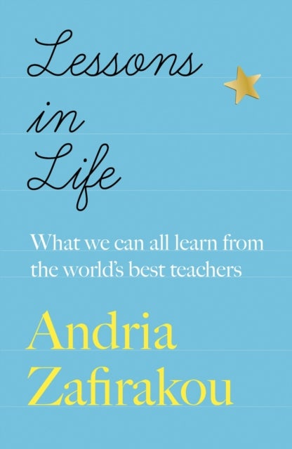Lessons in Life - What we can all learn from the world’s best teachers