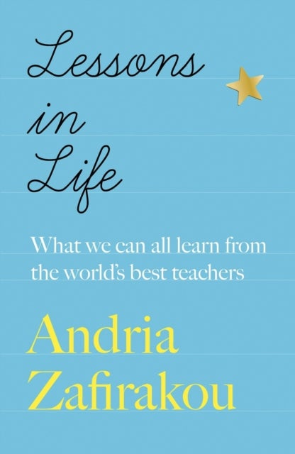 Lessons in Life - What we can all learn from the world’s best teachers