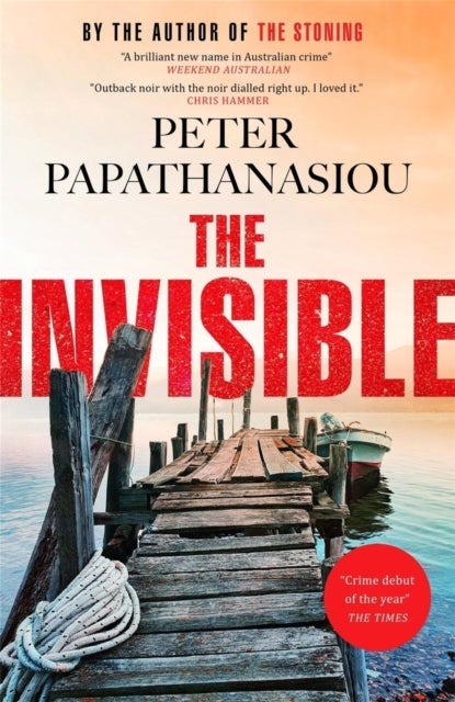 The Invisible - A Greek holiday escape becomes a dark investigation; a thrilling outback noir from the author of THE STONING