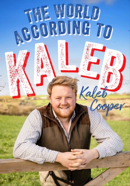 The World According to Kaleb - THE SUNDAY TIMES BESTSELLER - worldly wisdom from the breakout star of Clarkson’s Farm