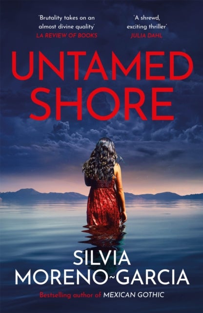 Untamed Shore - The Sultry, Sun-Drenched Noir by the Bestselling Author of MEXICAN GOTHIC