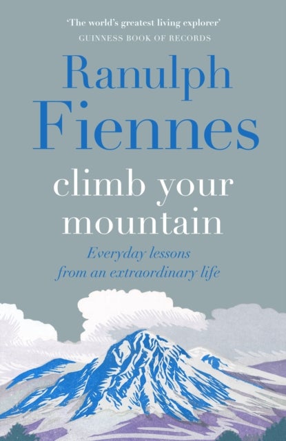 Climb Your Mountain - Everyday lessons from an extraordinary life