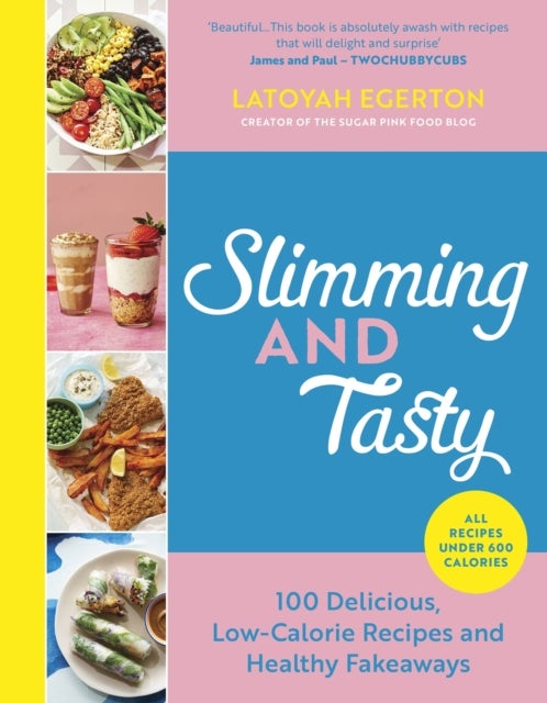 Slimming and Tasty - 100 Delicious, Low-Calorie Recipes and Healthy Fakeaways