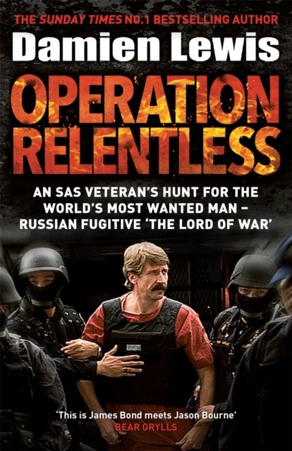 Operation Relentless - An SAS veteran's hunt for the world's most wanted man - Russian fugitive 'The Lord of War'