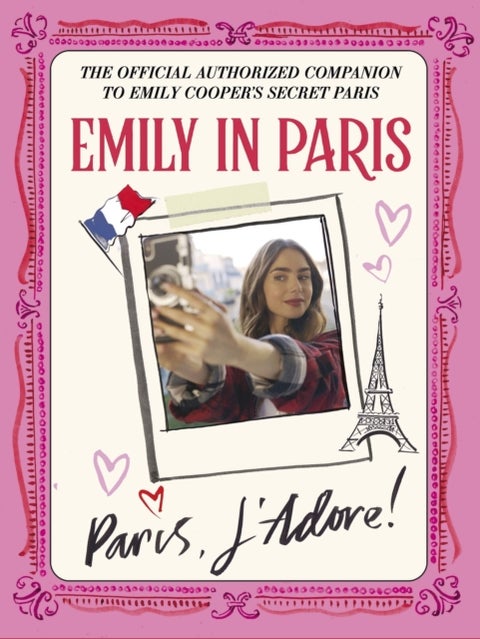 Emily in Paris: Paris, J¿Adore! - The Official Authorized Companion