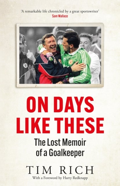 On Days Like These - The Lost Memoir of a Goalkeeper