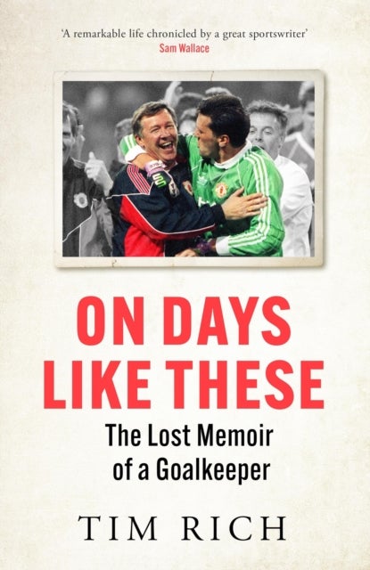 On Days Like These - The Lost Memoir of a Goalkeeper
