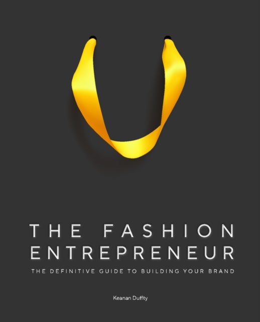 The Fashion Entrepreneur - A Definitive Guide to Building Your Brand