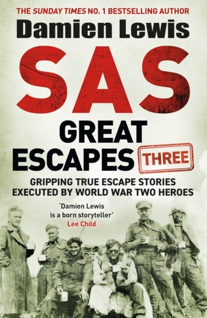 SAS Great Escapes Three - Gripping True Escape Stories Executed by World War Two Heroes