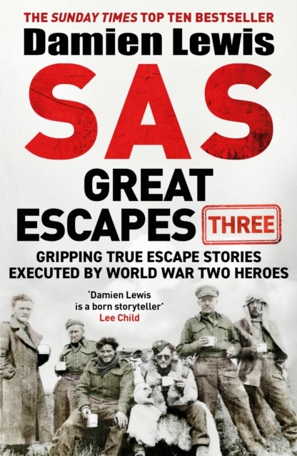 SAS Great Escapes Three - Gripping True Escape Stories Executed by World War Two Heroes