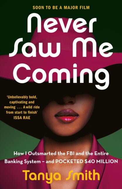 Never Saw Me Coming - How I Outsmarted the FBI and the Entire Banking System—and Pocketed $40 Million