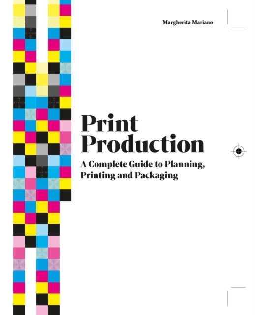 Print Production - A Complete Guide to Planning, Printing and Packaging