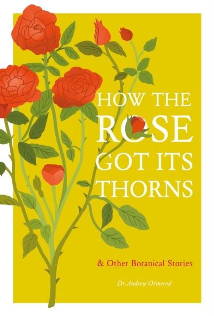 How the Rose Got Its Thorns - And Other Botanical Stories