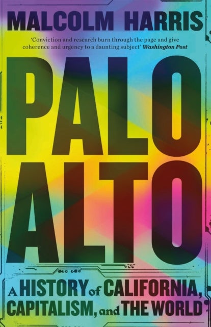 Palo Alto - A History of California, Capitalism, and the World