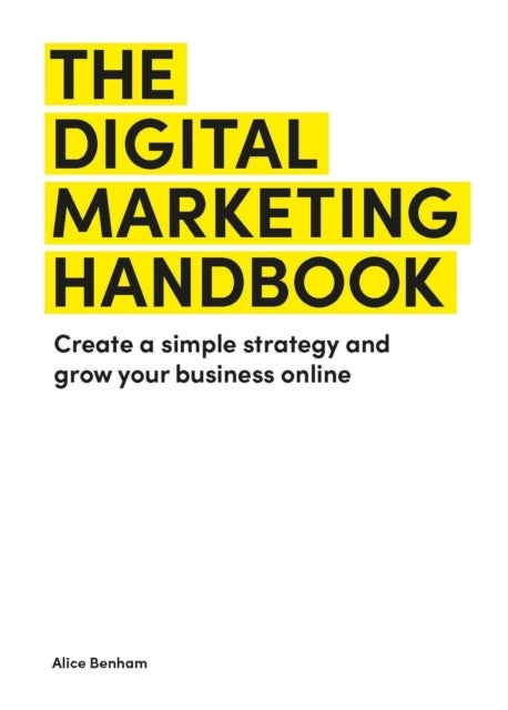 The Digital Marketing Handbook - Create a simple strategy and grow your business online