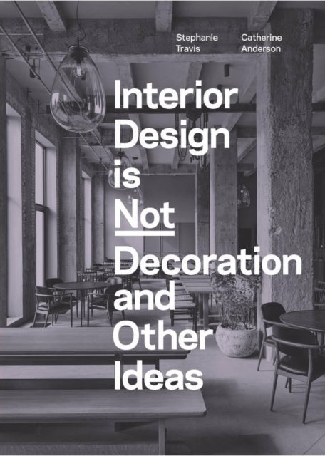 Interior Design is Not Decoration And Other Ideas - Explore the world of interior design all around you in 100 illustrated entries