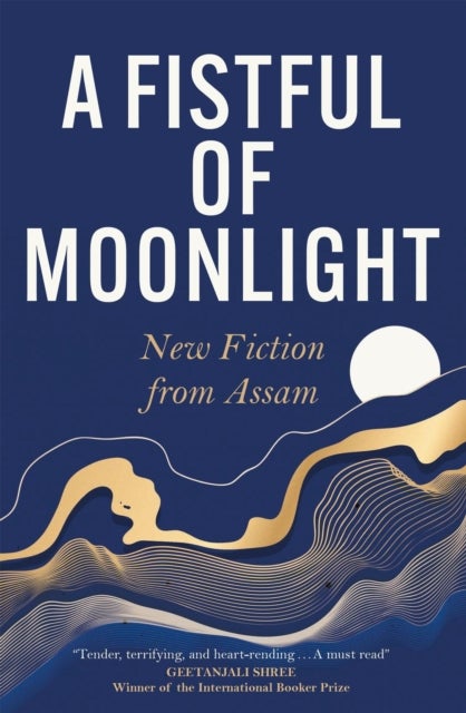 A Fistful of Moonlight - New Fiction from Assam
