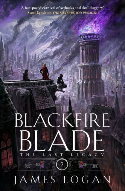 The Blackfire Blade - a thrilling epic fantasy perfect for fans of Scott Lynch and James Islington (Book 2 of the Last Legacy)