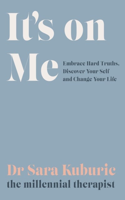 It's On Me - Embrace Hard Truths, Discover Your Self and Change Your Life