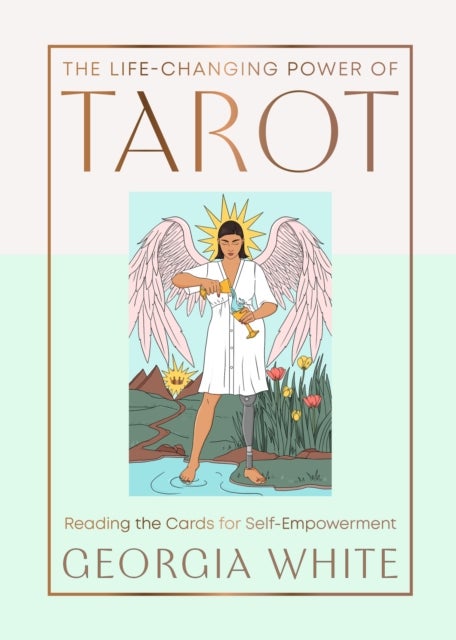 The Life-Changing Power of Tarot - Reading the Cards for Self-Empowerment